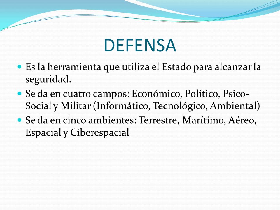 DEFENSA Es la herramienta que utiliza el Estado para alcanzar la seguridad.