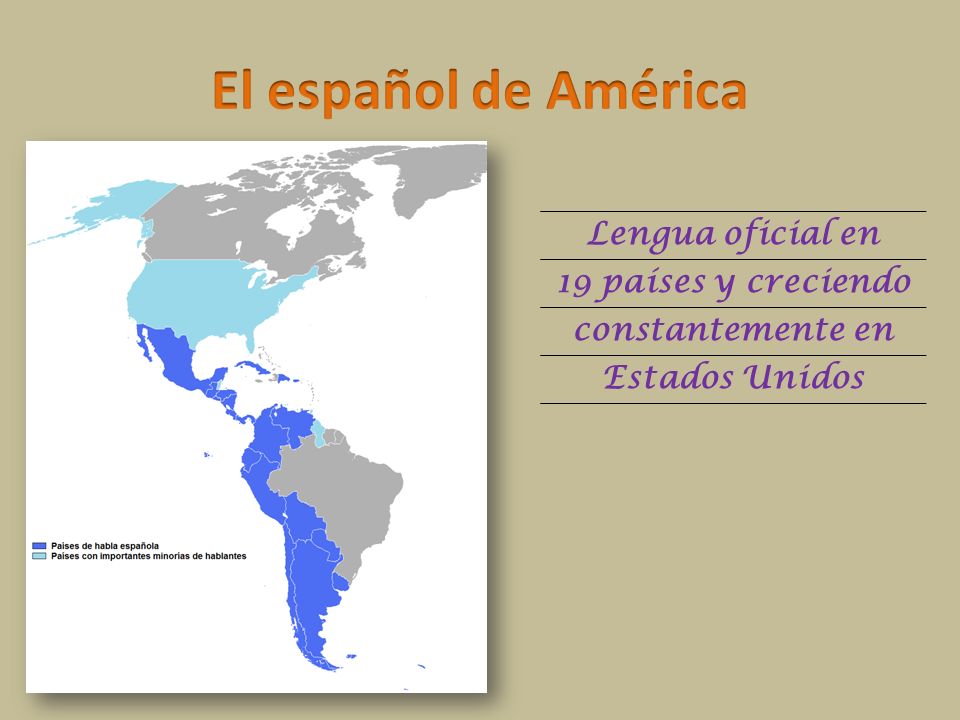 El español de América Lengua oficial en 19 países y creciendo