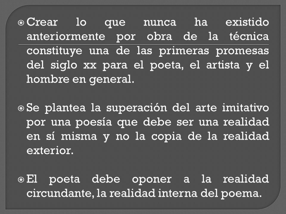Crear lo que nunca ha existido anteriormente por obra de la técnica constituye una de las primeras promesas del siglo xx para el poeta, el artista y el hombre en general.