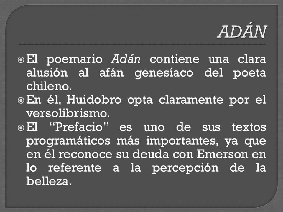 ADÁN El poemario Adán contiene una clara alusión al afán genesíaco del poeta chileno. En él, Huidobro opta claramente por el versolibrismo.