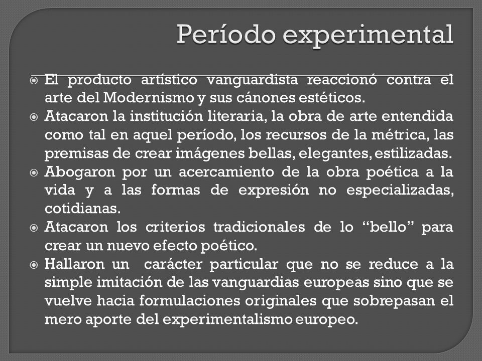 Período experimental El producto artístico vanguardista reaccionó contra el arte del Modernismo y sus cánones estéticos.