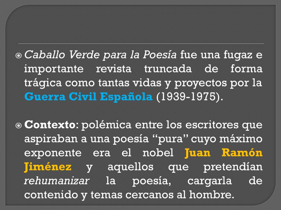 Caballo Verde para la Poesía fue una fugaz e importante revista truncada de forma trágica como tantas vidas y proyectos por la Guerra Civil Española ( ).