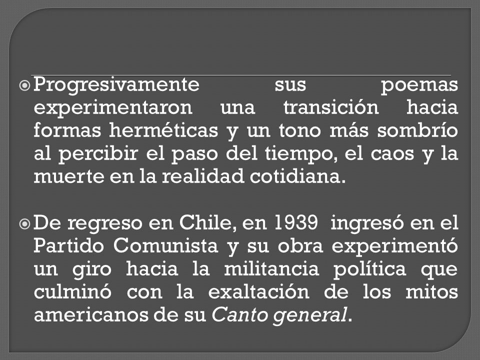 Progresivamente sus poemas experimentaron una transición hacia formas herméticas y un tono más sombrío al percibir el paso del tiempo, el caos y la muerte en la realidad cotidiana.