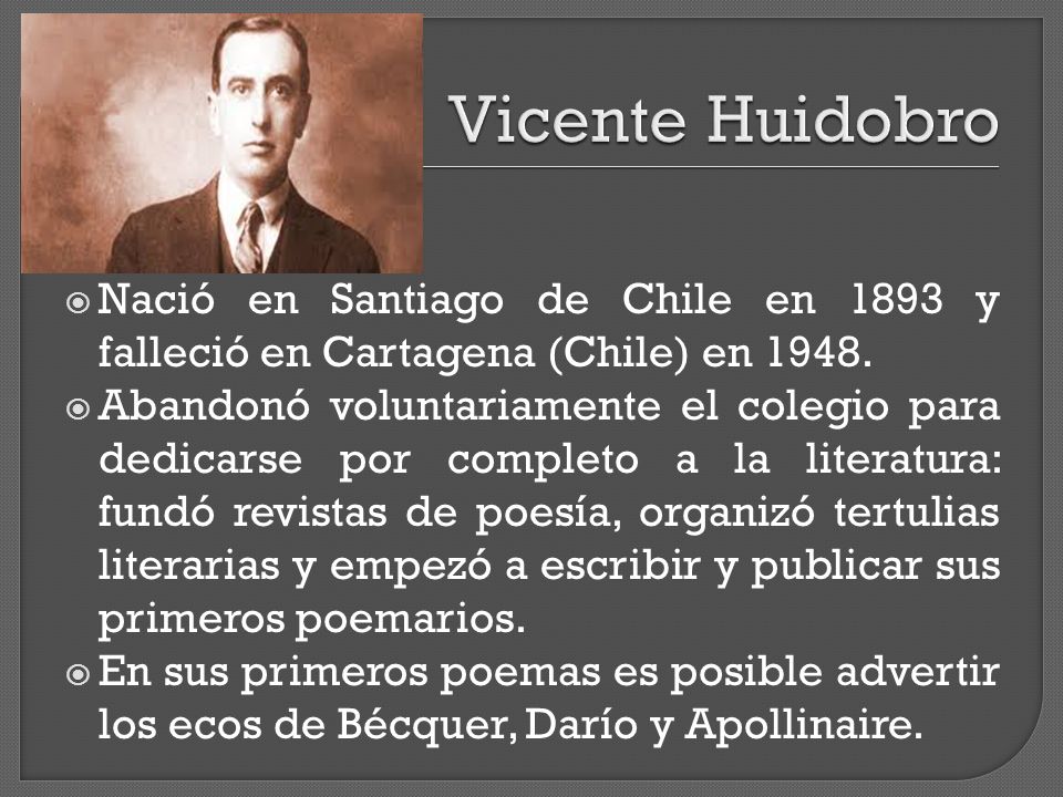 Vicente Huidobro Nació en Santiago de Chile en 1893 y falleció en Cartagena (Chile) en