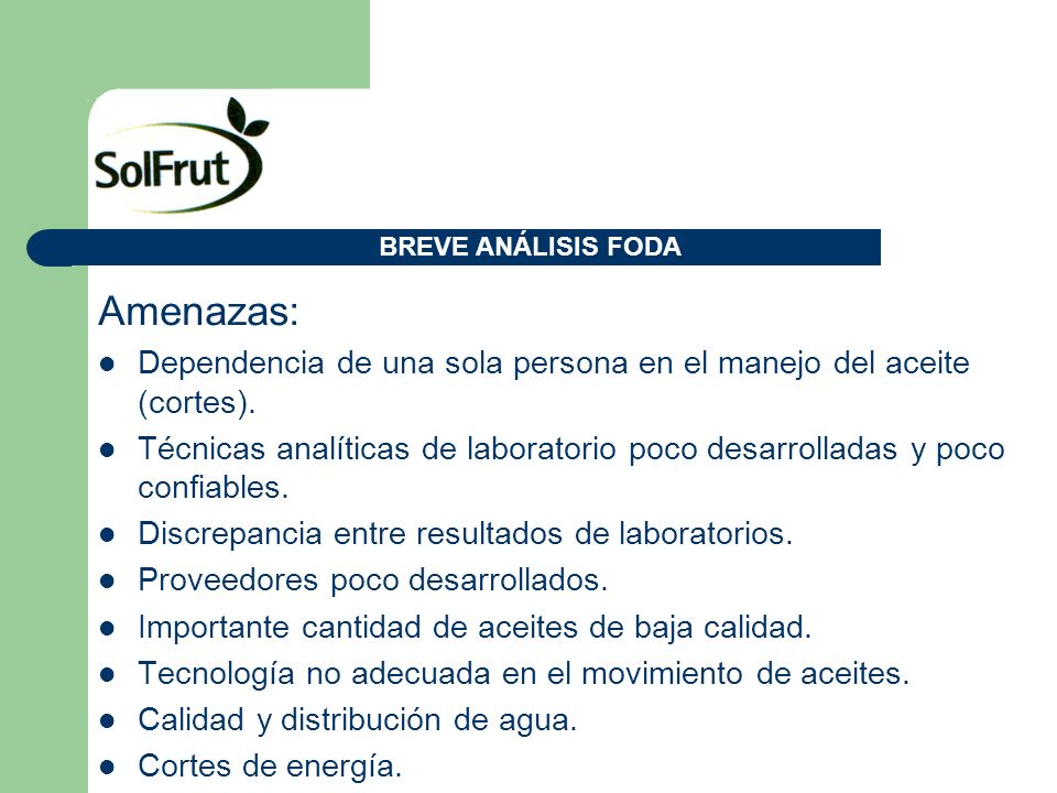 BREVE ANÁLISIS FODA Amenazas: Dependencia de una sola persona en el manejo del aceite (cortes).