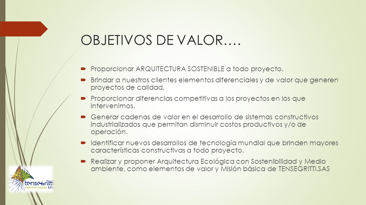OBJETIVOS DE VALOR…. Proporcionar ARQUITECTURA SOSTENIBLE a todo proyecto.