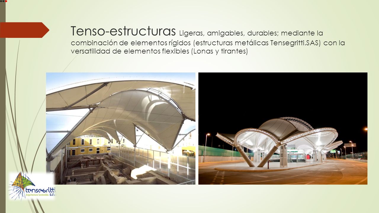Tenso-estructuras Ligeras, amigables, durables; mediante la combinación de elementos rígidos (estructuras metálicas Tensegritti.SAS) con la versatilidad de elementos flexibles (Lonas y tirantes)