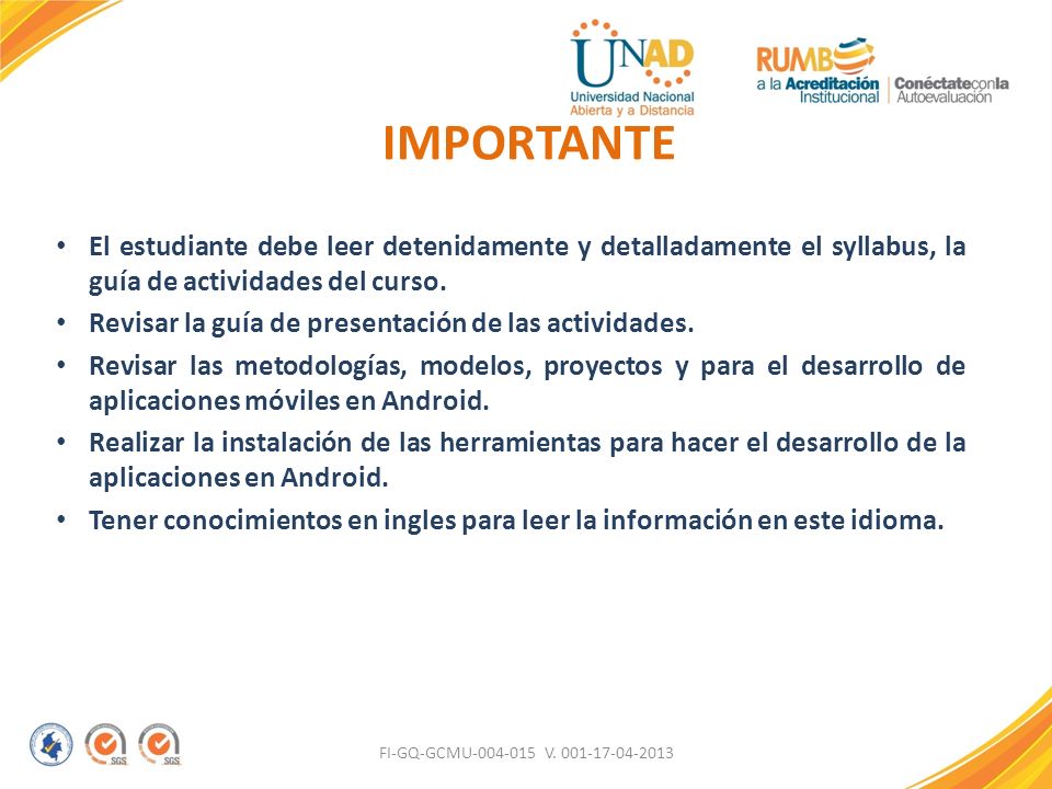 IMPORTANTE El estudiante debe leer detenidamente y detalladamente el syllabus, la guía de actividades del curso.