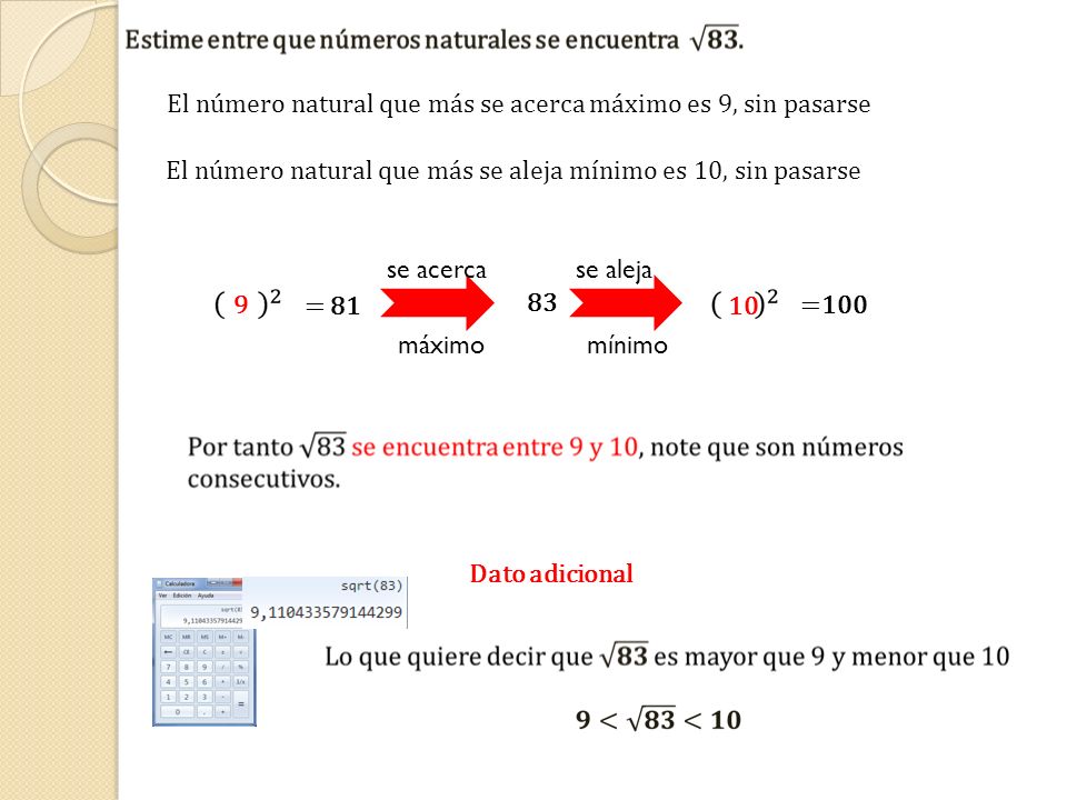El número natural que más se acerca máximo es 9, sin pasarse. El número natural que más se aleja mínimo es 10, sin pasarse.