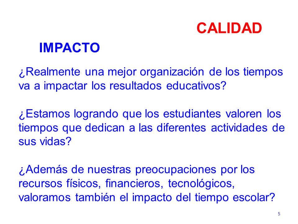 CALIDAD IMPACTO. ¿Realmente una mejor organización de los tiempos va a impactar los resultados educativos