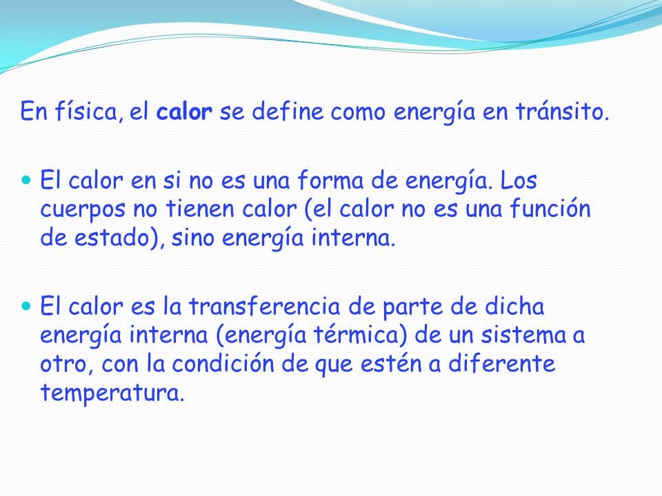 En física, el calor se define como energía en tránsito.