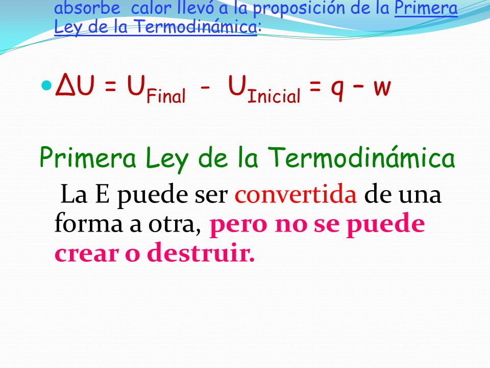 ∆U = UFinal - UInicial = q – w Primera Ley de la Termodinámica