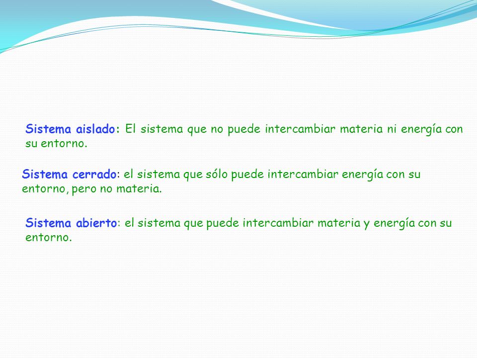 Sistema aislado: El sistema que no puede intercambiar materia ni energía con su entorno.