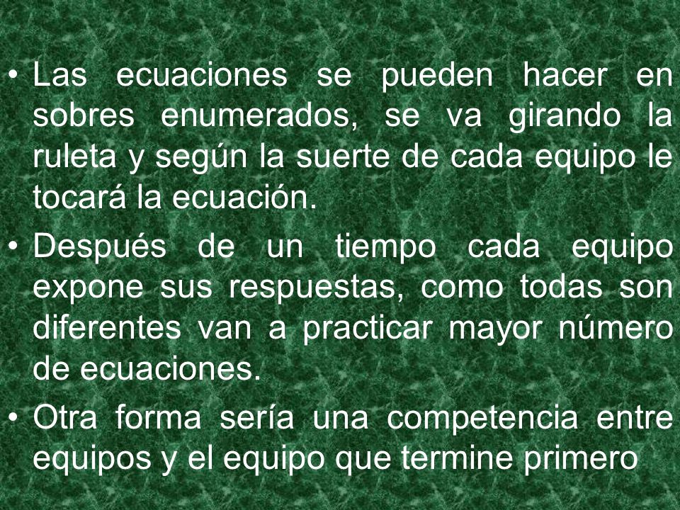 Las ecuaciones se pueden hacer en sobres enumerados, se va girando la ruleta y según la suerte de cada equipo le tocará la ecuación.