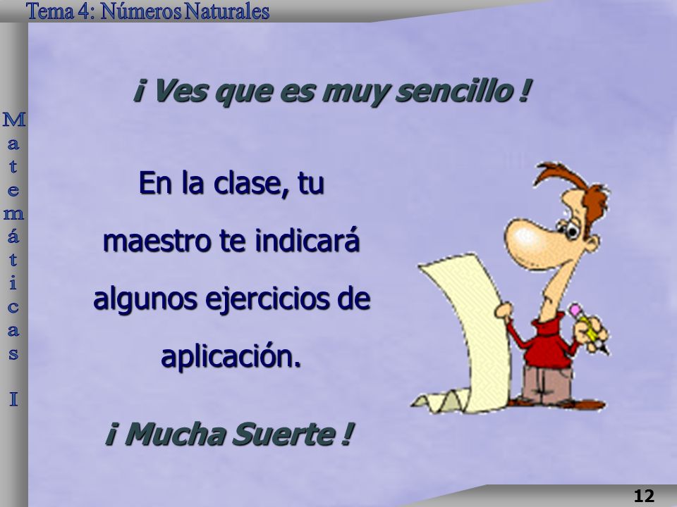 En la clase, tu maestro te indicará algunos ejercicios de aplicación.
