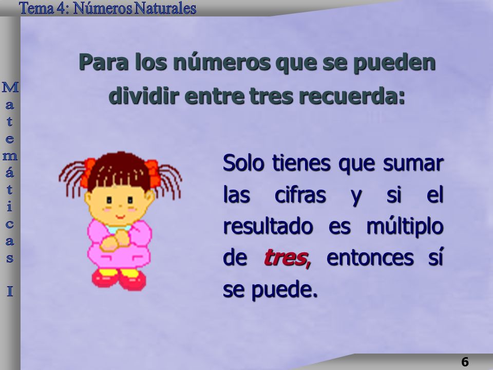 Para los números que se pueden dividir entre tres recuerda: