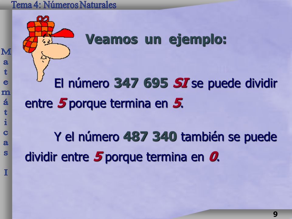 Veamos un ejemplo: El número SI se puede dividir entre 5 porque termina en 5.