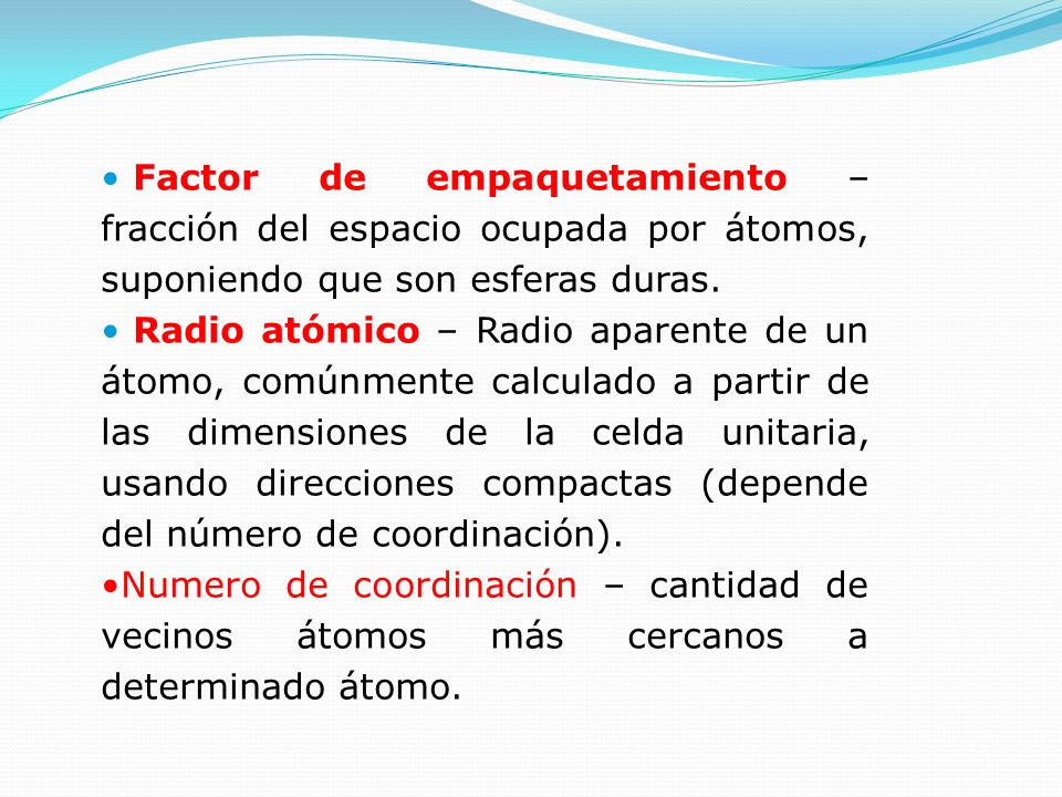 Factor de empaquetamiento – fracción del espacio ocupada por átomos, suponiendo que son esferas duras.