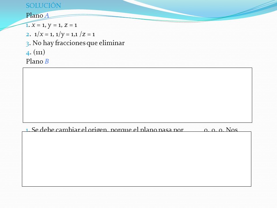SOLUCIÓN Plano A. 1. x = 1, y = 1, z = /x = 1, 1/y = 1,1 /z = No hay fracciones que eliminar.