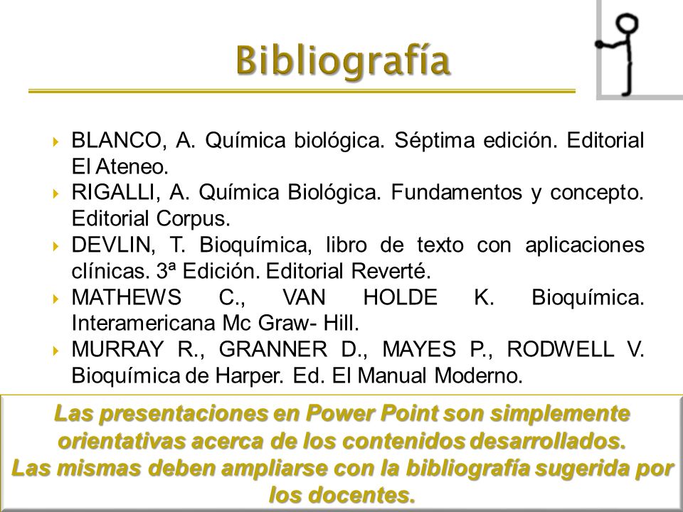 Bibliografía BLANCO, A. Química biológica. Séptima edición. Editorial El Ateneo.