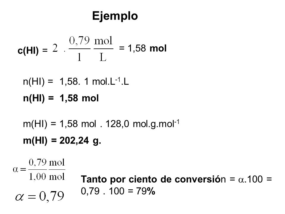 Ejemplo = 1,58 mol c(HI) = n(HI) = 1,58. 1 mol.L-1.L n(HI) = 1,58 mol