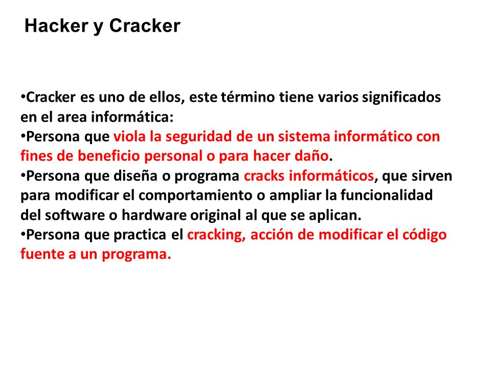 Hacker y Cracker Cracker es uno de ellos, este término tiene varios significados en el area informática:
