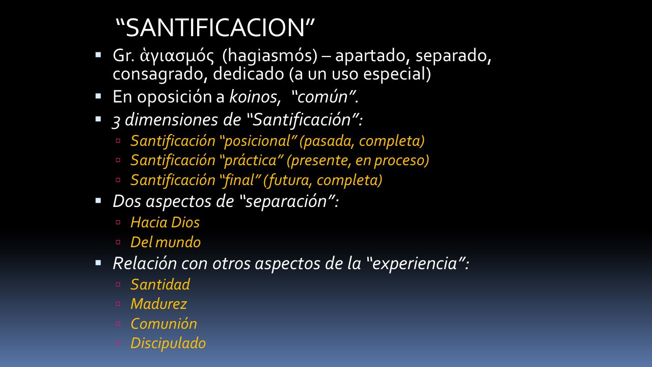 SANTIFICACION Gr. ἁγιασμός (hagiasmós) – apartado, separado, consagrado, dedicado (a un uso especial)