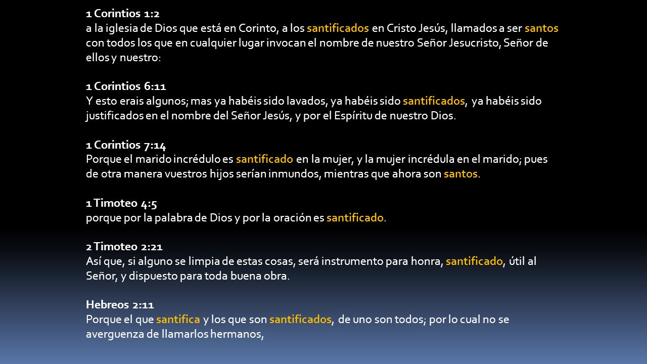 1 Corintios 1:2 a la iglesia de Dios que está en Corinto, a los santificados en Cristo Jesús, llamados a ser santos con todos los que en cualquier lugar invocan el nombre de nuestro Señor Jesucristo, Señor de ellos y nuestro: