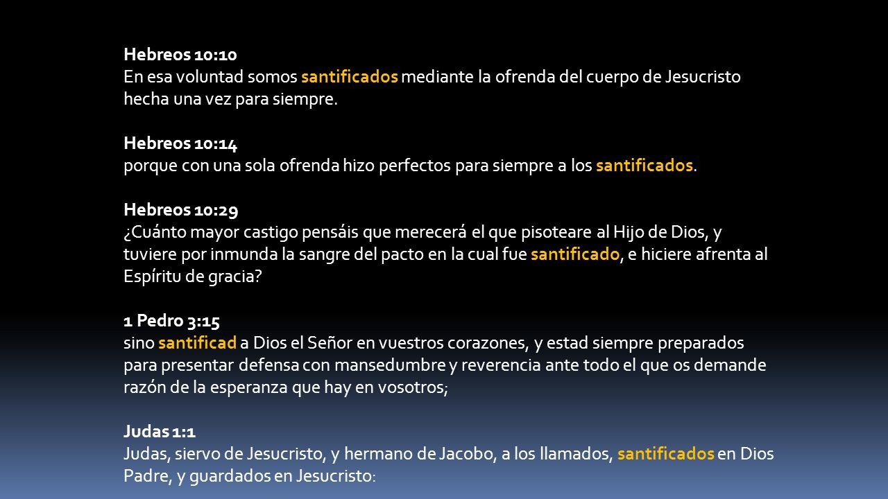 Hebreos 10:10 En esa voluntad somos santificados mediante la ofrenda del cuerpo de Jesucristo hecha una vez para siempre.