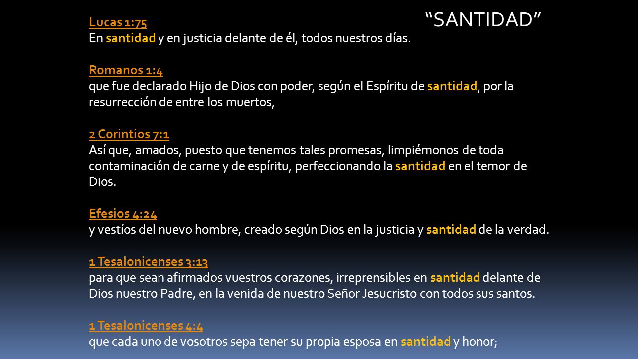 SANTIDAD Lucas 1:75 En santidad y en justicia delante de él, todos nuestros días.