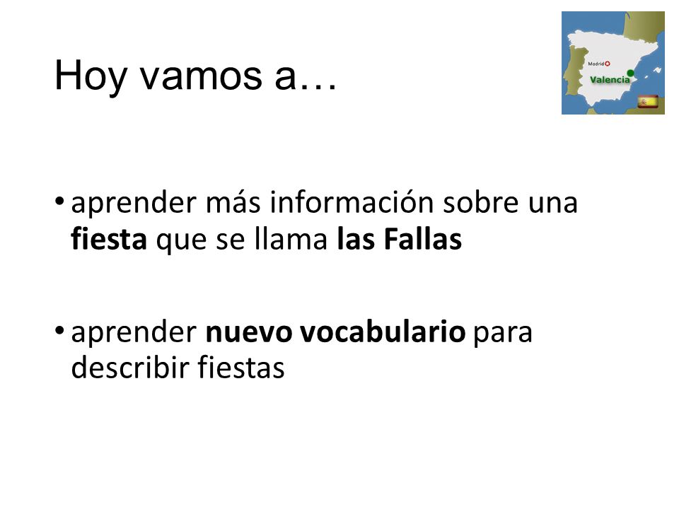 Hoy vamos a… aprender más información sobre una fiesta que se llama las Fallas.