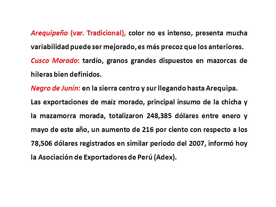 Arequipeño (var. Tradicional), color no es intenso, presenta mucha variabilidad puede ser mejorado, es más precoz que los anteriores.