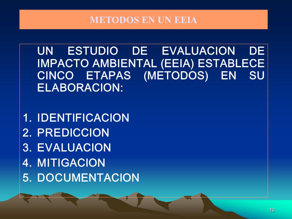 METODOS EN UN EEIA UN ESTUDIO DE EVALUACION DE IMPACTO AMBIENTAL (EEIA) ESTABLECE CINCO ETAPAS (METODOS) EN SU ELABORACION: