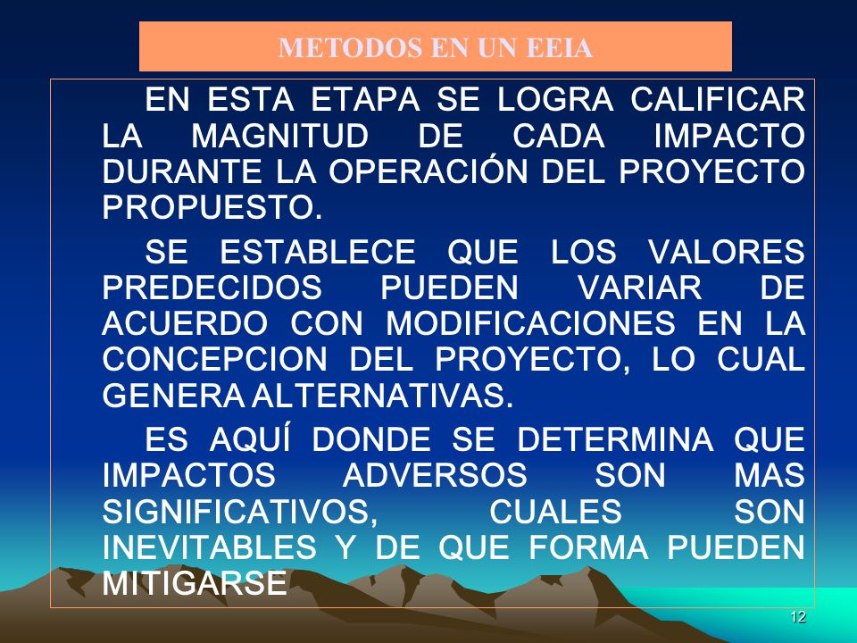 METODOS EN UN EEIA EN ESTA ETAPA SE LOGRA CALIFICAR LA MAGNITUD DE CADA IMPACTO DURANTE LA OPERACIÓN DEL PROYECTO PROPUESTO.