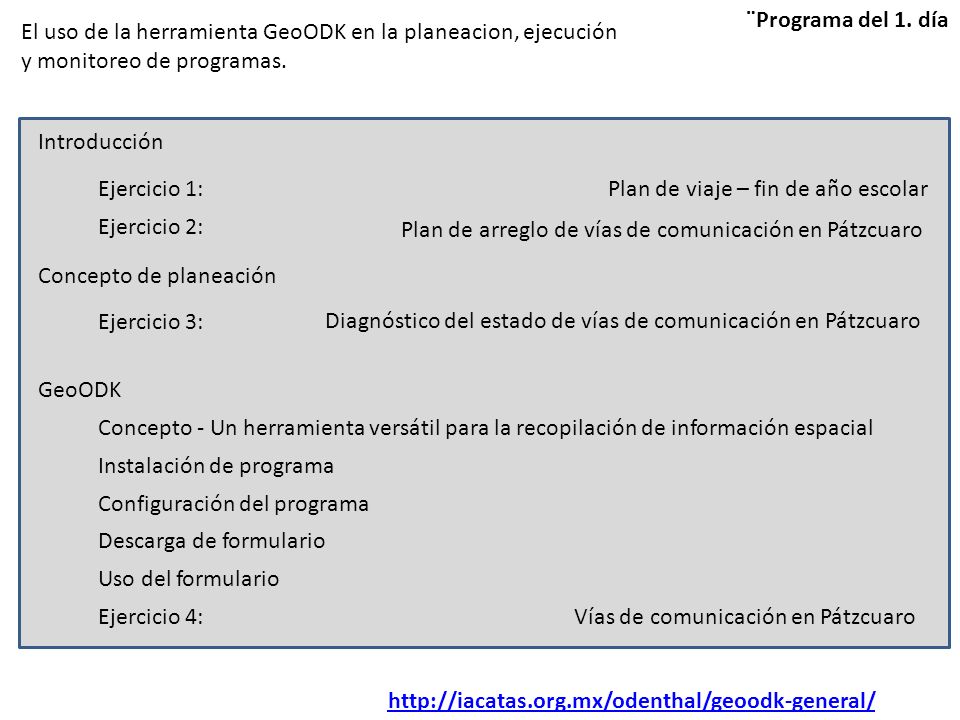 ¨Programa del 1. día El uso de la herramienta GeoODK en la planeacion, ejecución y monitoreo de programas.