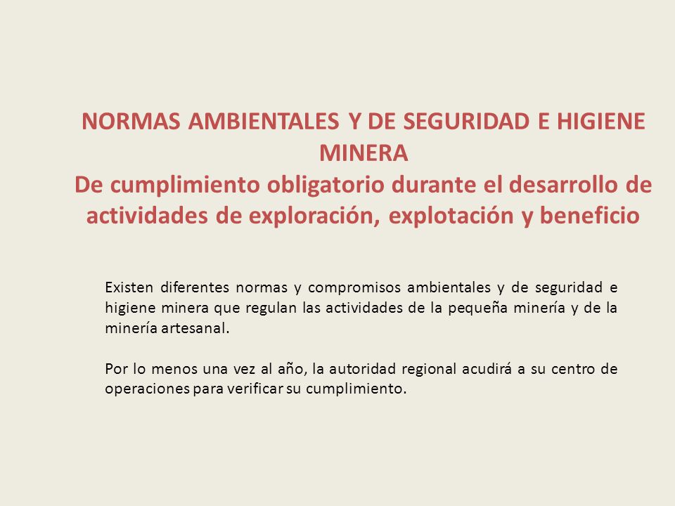 NORMAS AMBIENTALES Y DE SEGURIDAD E HIGIENE MINERA De cumplimiento obligatorio durante el desarrollo de actividades de exploración, explotación y beneficio