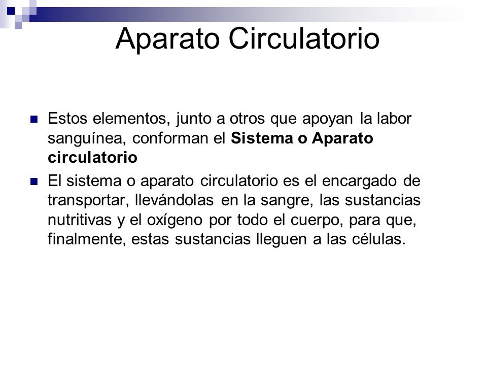 Aparato Circulatorio Estos elementos, junto a otros que apoyan la labor sanguínea, conforman el Sistema o Aparato circulatorio.