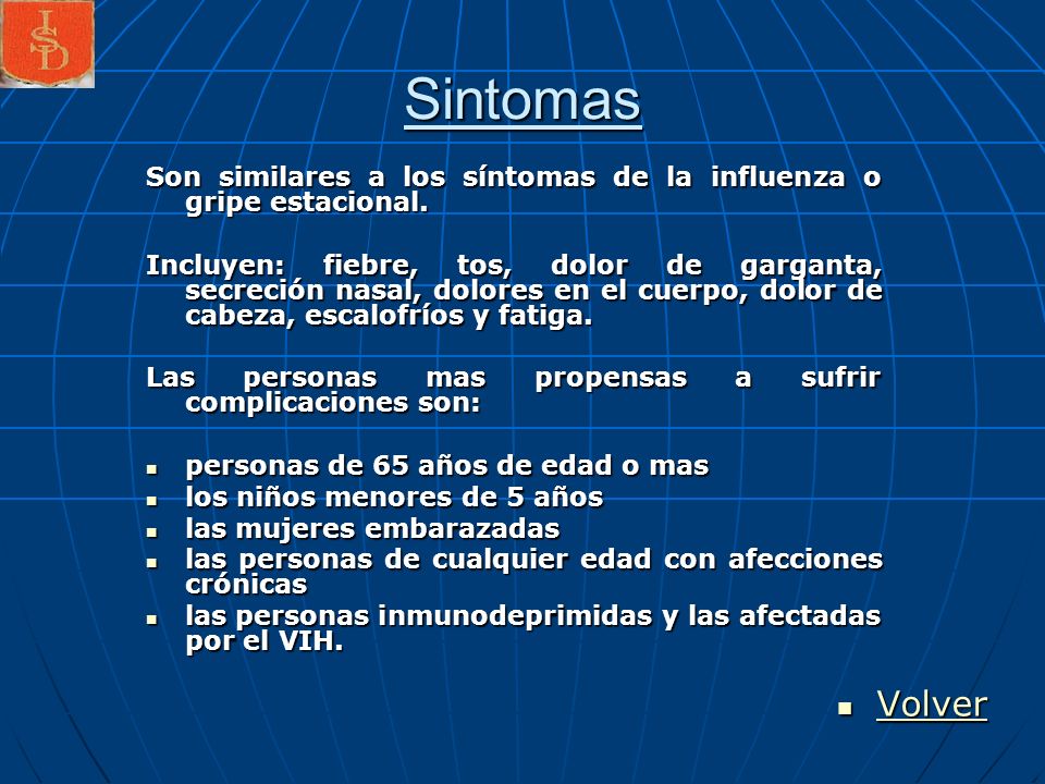 Sintomas Son similares a los síntomas de la influenza o gripe estacional.