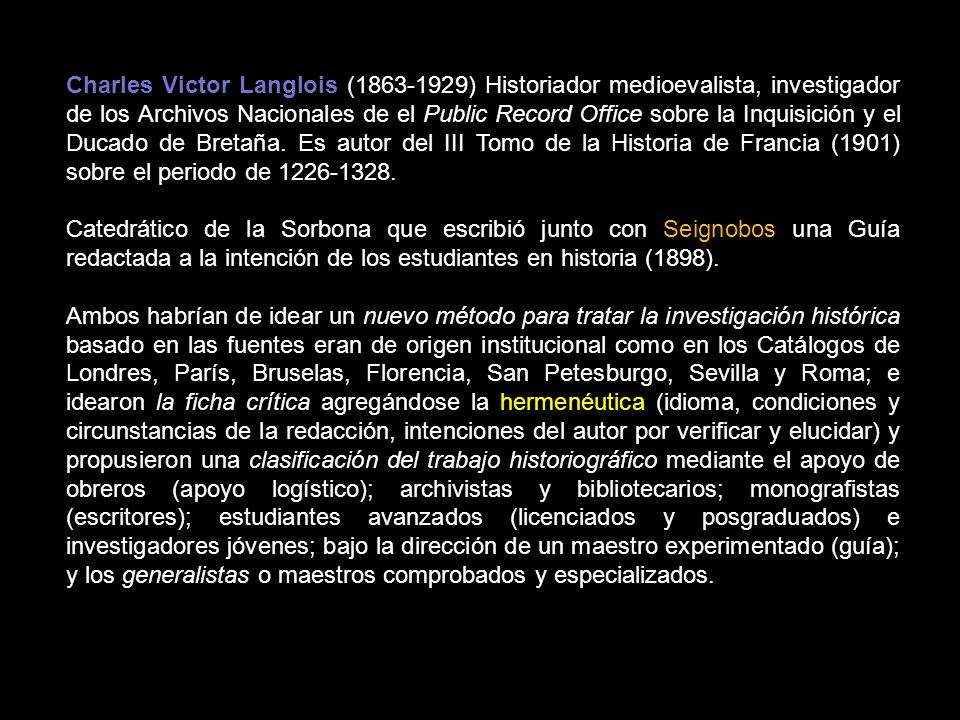 Charles Victor Langlois ( ) Historiador medioevalista, investigador de los Archivos Nacionales de el Public Record Office sobre la Inquisición y el Ducado de Bretaña. Es autor del III Tomo de la Historia de Francia (1901) sobre el periodo de