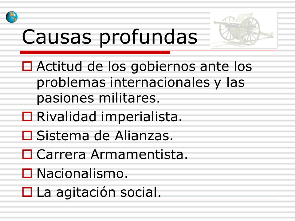 Causas profundas Actitud de los gobiernos ante los problemas internacionales y las pasiones militares.