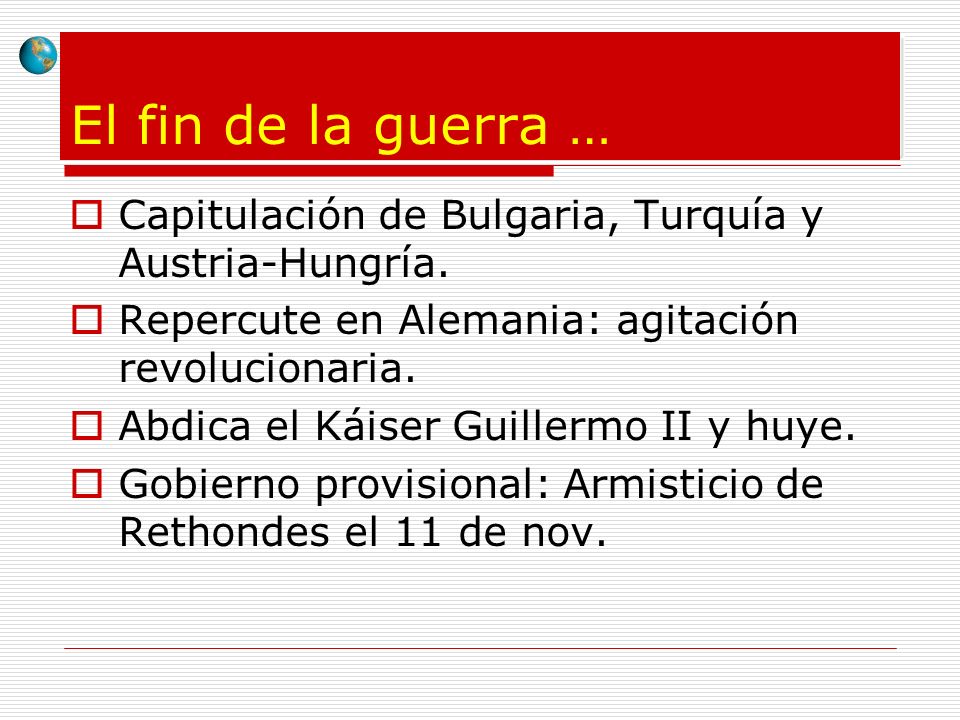 El fin de la guerra … Capitulación de Bulgaria, Turquía y Austria-Hungría. Repercute en Alemania: agitación revolucionaria.