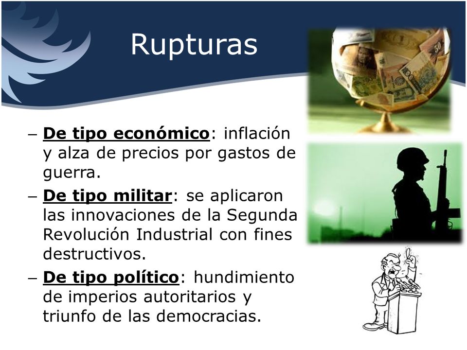 Rupturas De tipo económico: inflación y alza de precios por gastos de guerra.