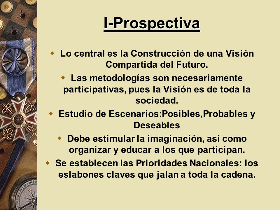 I-Prospectiva Lo central es la Construcción de una Visión Compartida del Futuro.