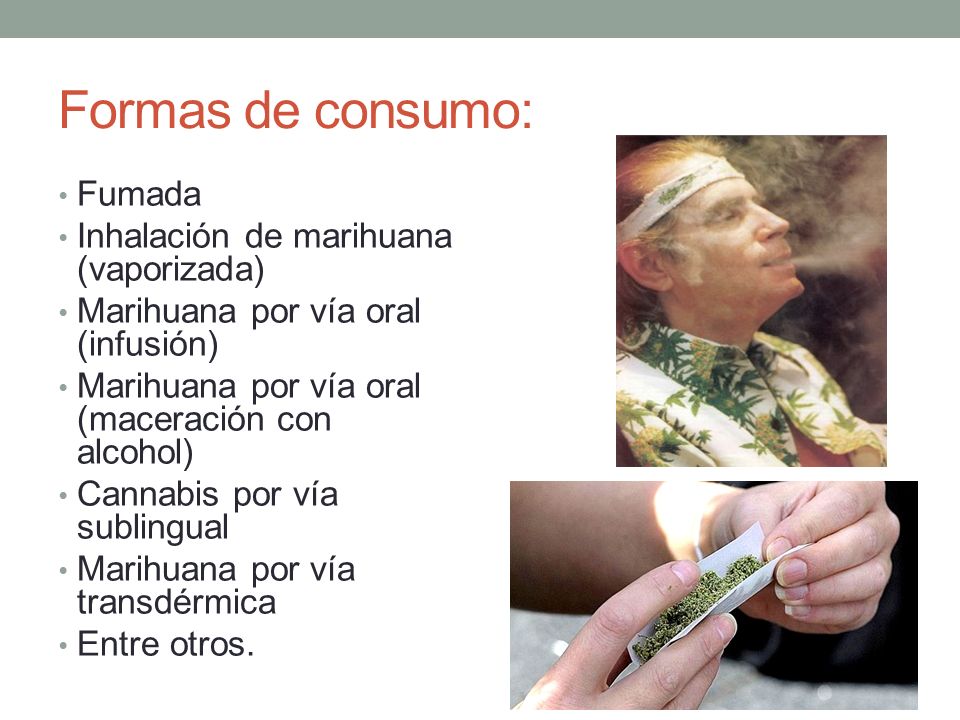 Formas de consumo: Fumada Inhalación de marihuana (vaporizada)