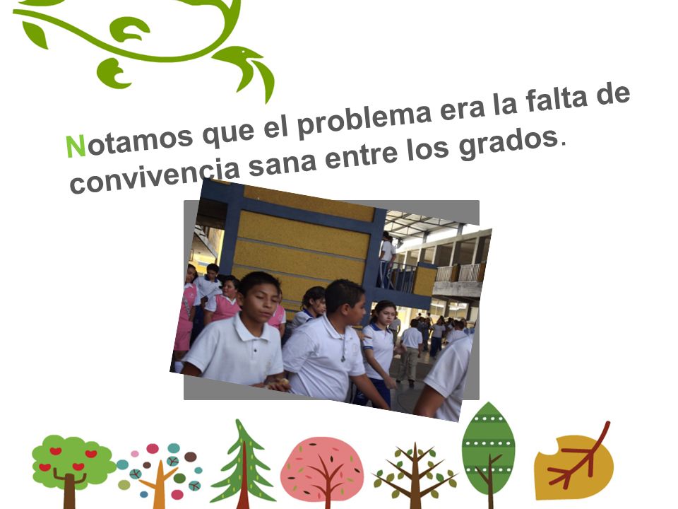 Notamos que el problema era la falta de convivencia sana entre los grados.