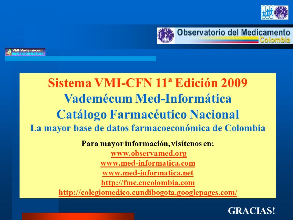 Sistema VMI-CFN 11ª Edición 2009 Vademécum Med-Informática Catálogo Farmacéutico Nacional La mayor base de datos farmacoeconómica de Colombia