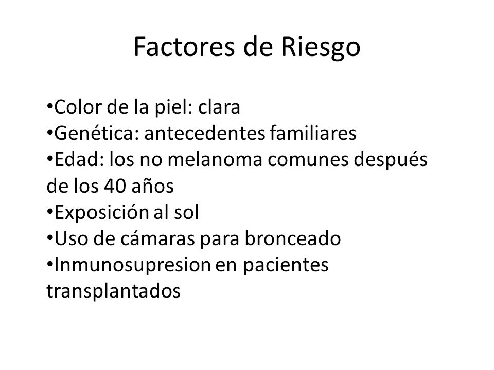 Factores de Riesgo Color de la piel: clara