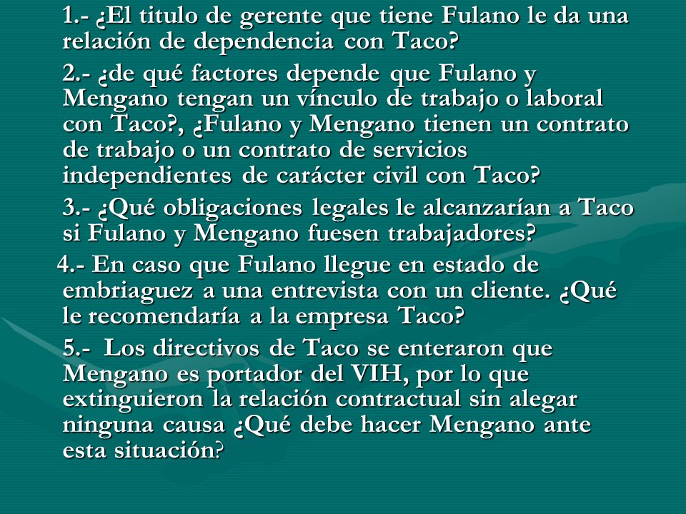 1.- ¿El titulo de gerente que tiene Fulano le da una relación de dependencia con Taco