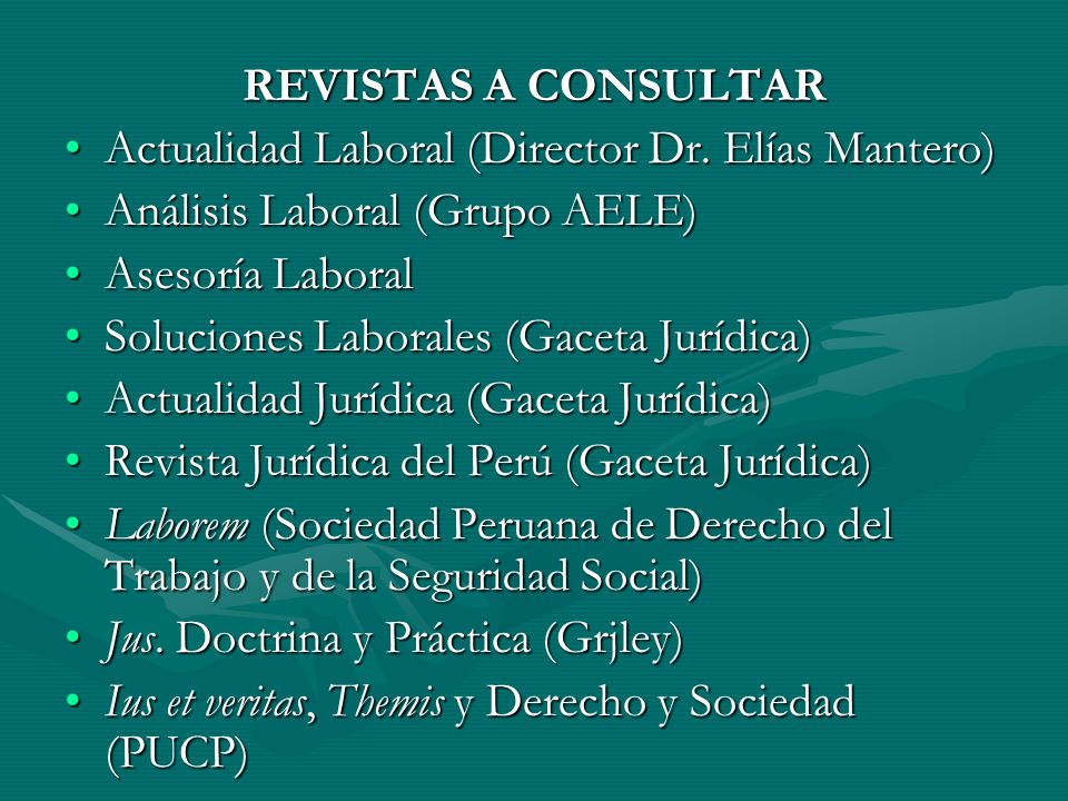 REVISTAS A CONSULTAR Actualidad Laboral (Director Dr. Elías Mantero) Análisis Laboral (Grupo AELE)