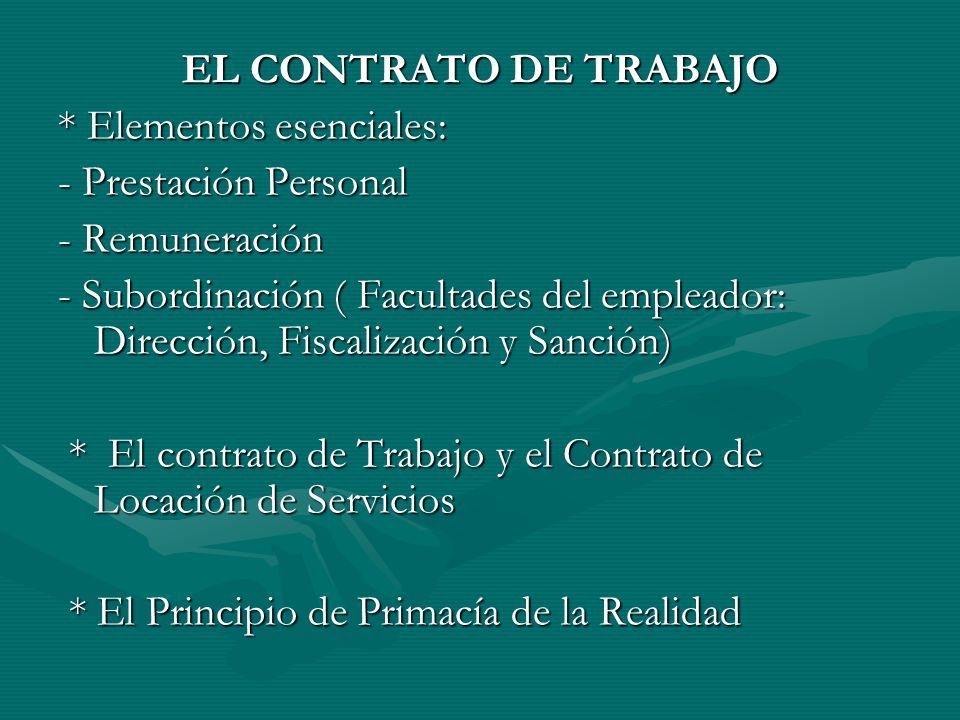 EL CONTRATO DE TRABAJO * Elementos esenciales: - Prestación Personal. - Remuneración.